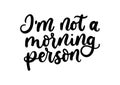 I`m not a morning person inspirational lettering card. Cute lettering inscription for prints, textile etc. Vector illustration