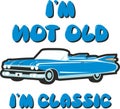 I`m Not Old I`m Classic, Vintage Car Illustration, T-shirt Prints