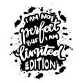 I`m not perfect but i`m limited edition. Quote typography
