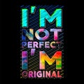 I'm not perfect I'm original t-shirt and apparel abstract design. Vector print, typography, poster. swatches. Royalty Free Stock Photo