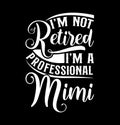 I\'m Not Retired I\'m A Professional Mimi