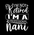 I\'m Not Retired I\'m A Professional Nani, Proud Woman Nani Graphic, Family Gift Nani Greeting