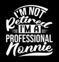 I\'m Not Retired I\'m A Professional Nonnie, Happy Nonnie Graphic, Retired Nonnie Lettering Tee Design