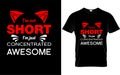 I\'m not short , I\'m just concentrated Awesome t-shirt design