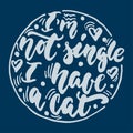 I`m not single i have a cat - hand drawn lettering phrase for animal lovers on the dark blue background. Fun brush ink