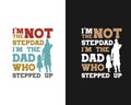 I\'m not the stepdad i\'m the dad who stepped up. Dad T-shirt.