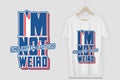 I`m Not Weird I`m Limited Edition Motivation Typography Quote T-Shirt Design
