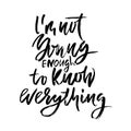I`m not young enough to know everything. Hand drawn dry brush lettering. Ink illustration. Modern calligraphy phrase