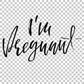 I`m pregnant. Hand drawn dry brush lettering. Ink illustration. Modern calligraphy phrase. Vector illustration.