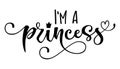 I`m a princess quote. Baby shower hand drawn modern calligraphy vector lettering, grotesque style text logo phrase Royalty Free Stock Photo