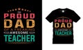 IÃ¢â¬â¢m A Proud Dad Of A Freaking Awesome Teacher t shirt design, vector, typography, eps 10, print, template, dad t shirt