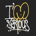 I'm serious, handwritten graffiti tag, t-shirt graphics