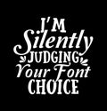 IÃ¢â¬â¢m Silently Judging Your Font Choice Competition Gift Judging T shirt Design