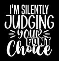 I\'m Silently Judging Your Font Choice Illustration Quote Vintage Style Design