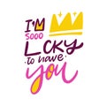 I`m sooo lucky to have you quote. Motivation hand drawn vector lettering. Isolated on white background Royalty Free Stock Photo