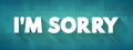 I\'m Sorry text quote, concept background