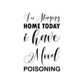 i\'m staying home today i have mood poisoning black letter quote