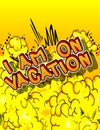 I`m on vacation. Comic book word text.