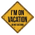 I`m on vacation vintage rusty metal sign Royalty Free Stock Photo