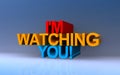 i\'m watching you on blue