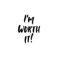 I`m worth it - hand drawn positive lettering phrase isolated on the white background. Fun brush ink vector quote for