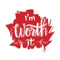 I`m worth it. Hand written lettering.