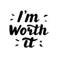 I`m worth it. Hand written lettering quote.