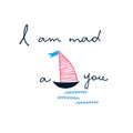 I Am Mad About You vector cute design. Love, passion concept. Affection for yachting concept