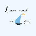 I Am Mad About You vector cute design. Love, passion concept. Affection for yachting concept