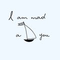 I Am Mad About You vector cute design. Love, passion concept. Affection for yachting concept