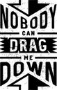Nobody can drag me down