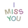 I Miss You Text Art in Very Low Saturated Colorful Colors.