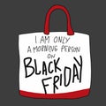 I am only a morning person on Black Friday shopping bag cartoon vector illustration