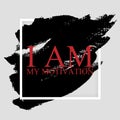 I am my motivation - inspirational quote