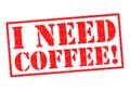 I NEED COFFEE