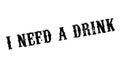 I Need A Drink rubber stamp