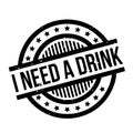 I Need A Drink rubber stamp