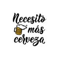I need more beer - in Spanish. Lettering. Ink illustration. Modern brush calligraphy