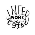 I need more coffee typography quote. Vector calligraphy phrase. Lettering vector illustration for poster, card, banner Royalty Free Stock Photo