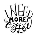 I need more coffee typography quote. Vector calligraphy phrase. Lettering vector illustration for poster, card, banner Royalty Free Stock Photo