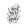 i need more space black and white handwritten lettering inscription