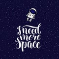 I need more space, hand written introvert slogan with astronaut