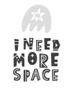 I need more space. Scandinavian style universe theme lettering phrase Royalty Free Stock Photo