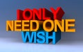 i only need one wish on blue