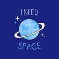 I need space, handwriting lettering. Typography slogan for t shirt printing, slogan tees, fashion prints, posters, cards, stickers