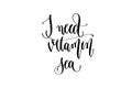 I need vitamin sea - hand lettering inscription text about happy summer time