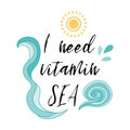 I need vitamin sea. Vector inspirational vacation and travel quote with hand drawn waves in sea turquoise color