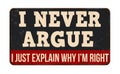 I never argue i just explain why i\'m right vintage rusty metal sign