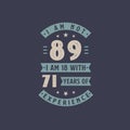 I am not 89, I am 18 with 71 years of experience - 89 years old birthday celebration