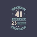 I am not 41, I am 18 with 23 years of experience - 41 years old birthday celebration